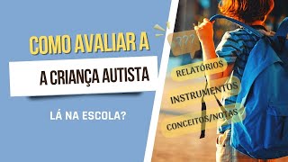 COMO AVALIAR A CRIANÇA AUTISTA LÁ NA ESCOLA?