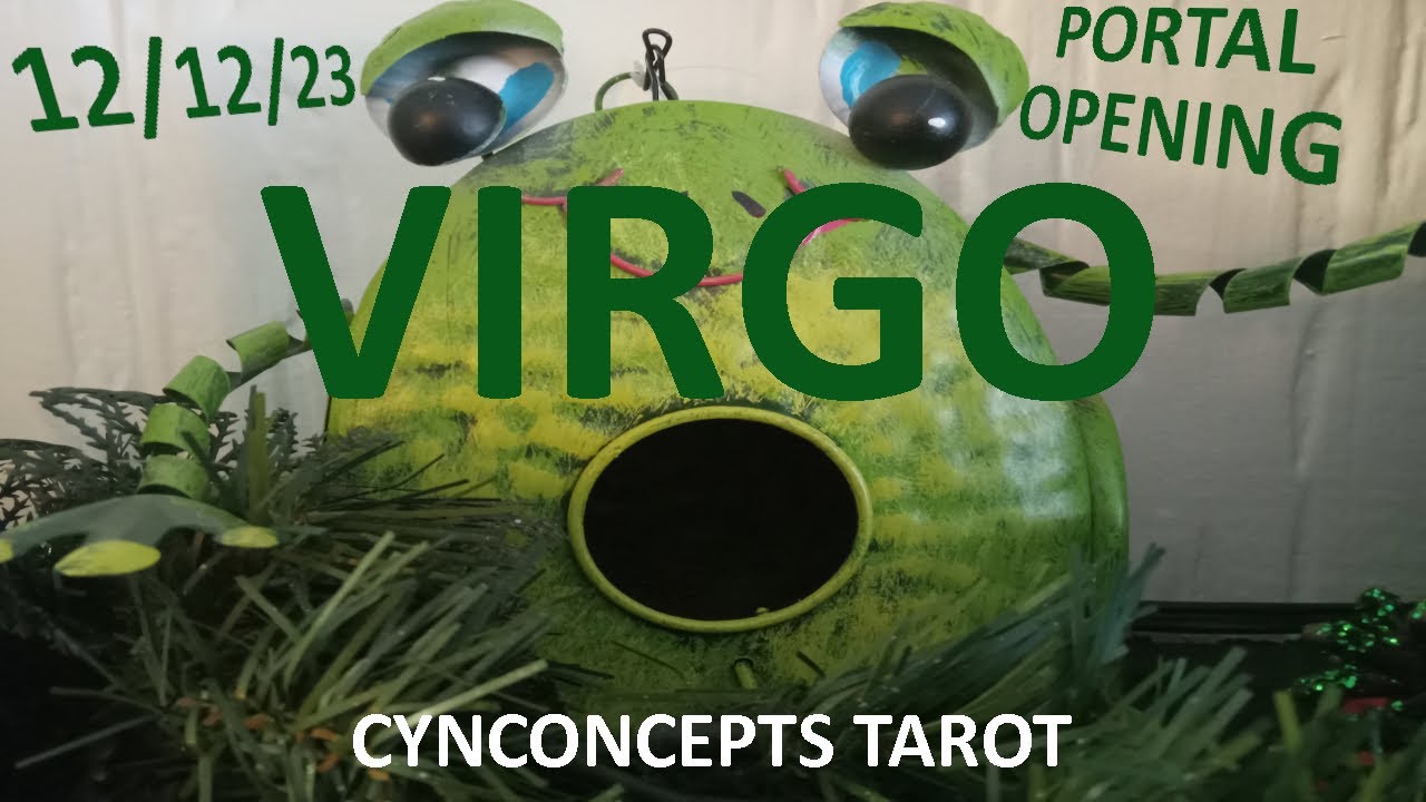 "Virgo, Unexpected But Necessary Change!"  12*12*23 Portal Opening Focus Reading