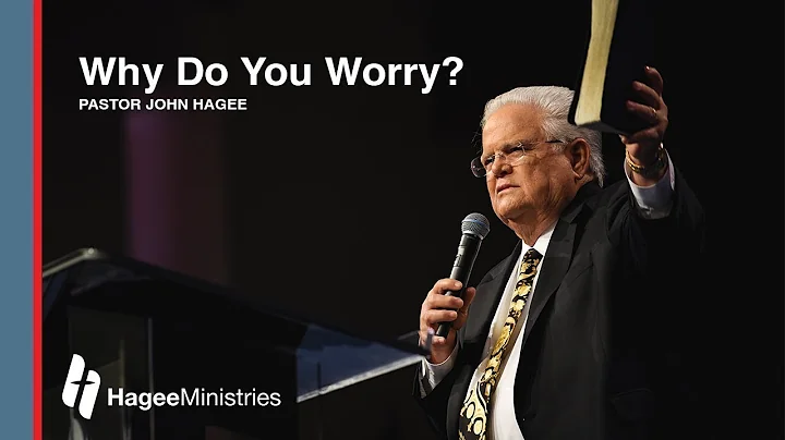 Pastor John Hagee - "Why Do You Worry?"