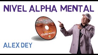 Nivel Alpha Mental _ Alex Dey
