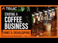 Starting a Coffee Shop Business: Part Two (Developing)