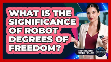 What Is The Significance Of Robot Degrees Of Freedom?