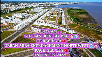 🔥FLYCAM KDT LẤN BIỂN TÂY BẮC TP RẠCH GIÁ🌊NGÀY 8/6/2022| 🔥URBAN AREA ENCROACHMENT NORTHWES BY FLYCAM