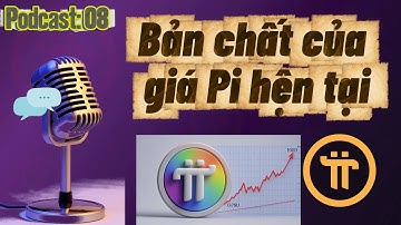 Podcats 08 : Bản chất của giá Pi Coin hiện tại