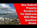 New Zealand Property Remains In The Doldrums With More Questions Ahead.