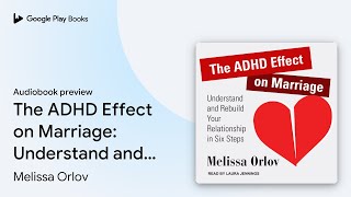 The ADHD Effect on Marriage: Understand and… by Melissa Orlov · Audiobook preview