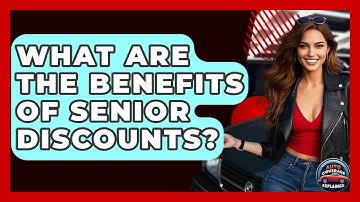 What Are The Benefits Of Senior Discounts? - Auto Coverage Explained