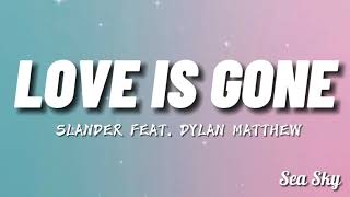 SLANDER - Love Is Gone ft. Dylan Matthew (Lyrics) (Trending TikTok Song)