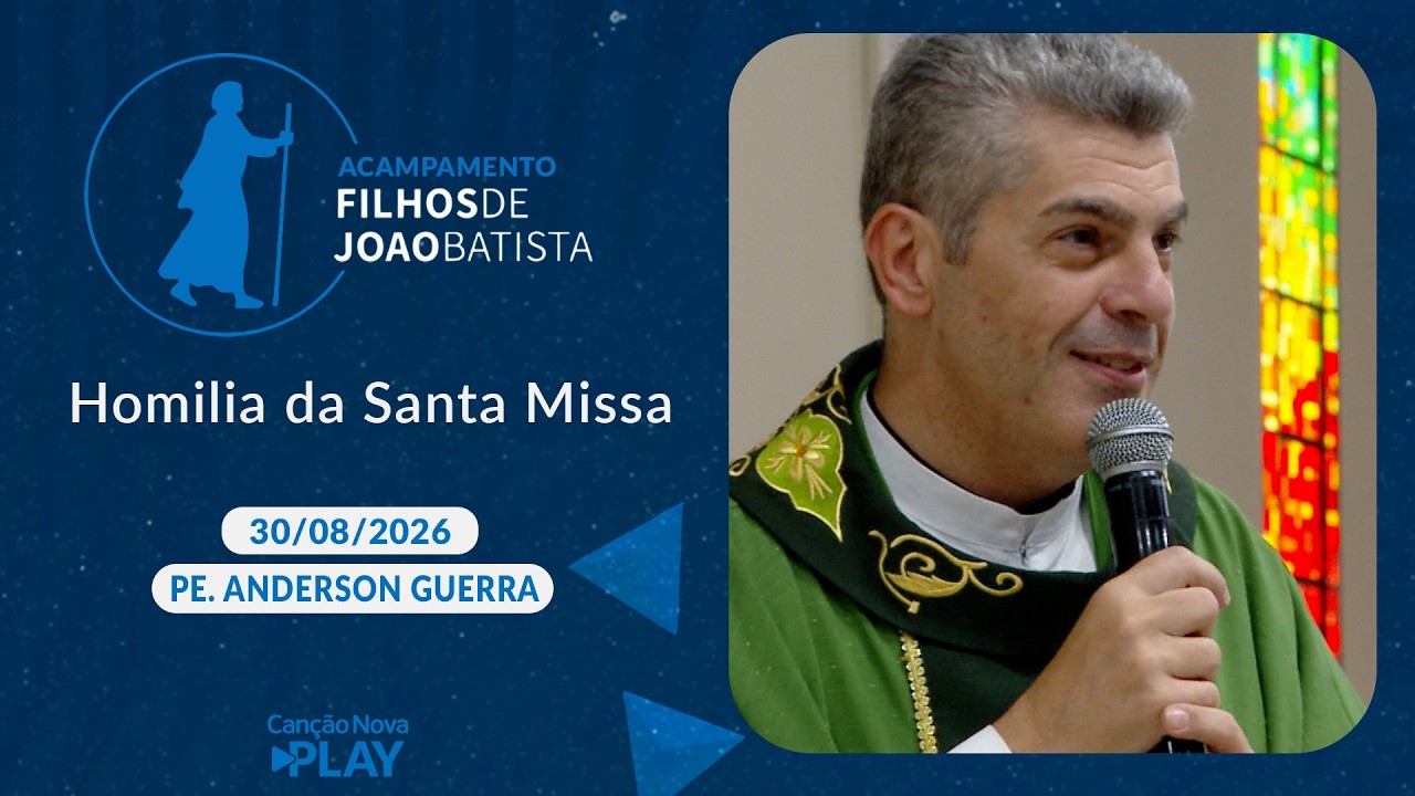 Homilia da Santa Missa - Padre Anderson Guerra - 30/08/2026