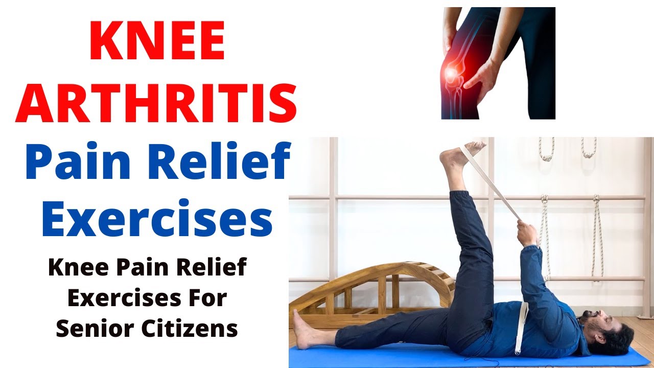 Knee Pain Relief Exercises | Knee Arthritis Pain Relief Exercises ...