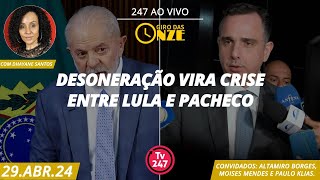 Giro das onze - Desoneração vira crise entre Lula e Pacheco 29.04.24