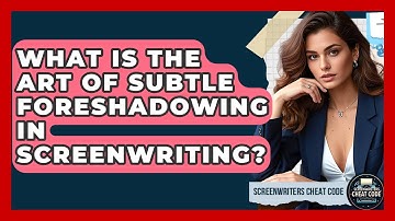 What Is The Art Of Subtle Foreshadowing In Screenwriting? - Screenwriter