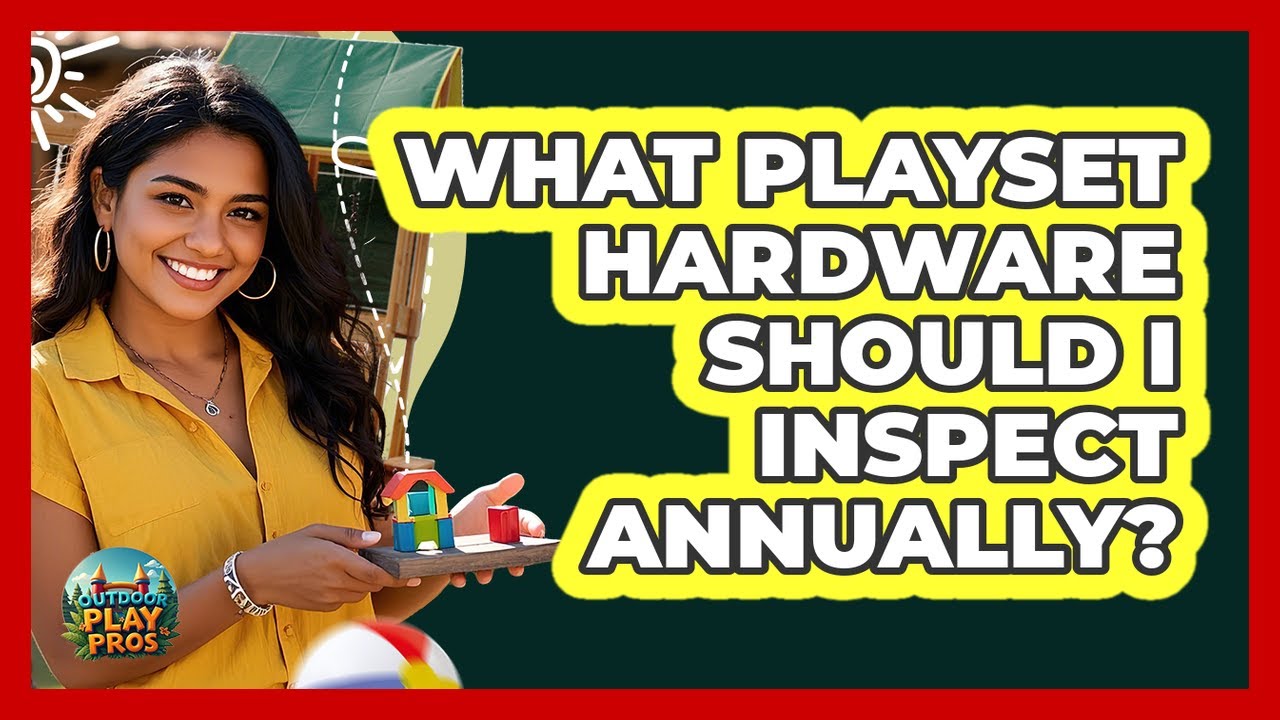 What Playset Hardware Should I Inspect Annually? - Outdoor Play Pros