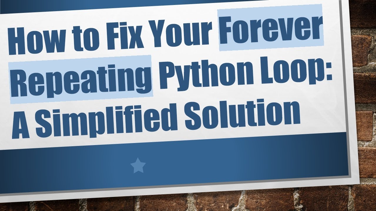 How to Fix Your Forever Repeating Python Loop: A Simplified Solution ...