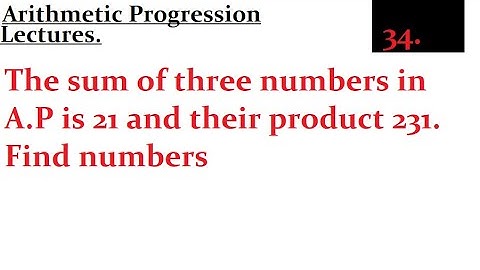 The sum of three numbers in A.P is 21 and their product 231. Find numbers