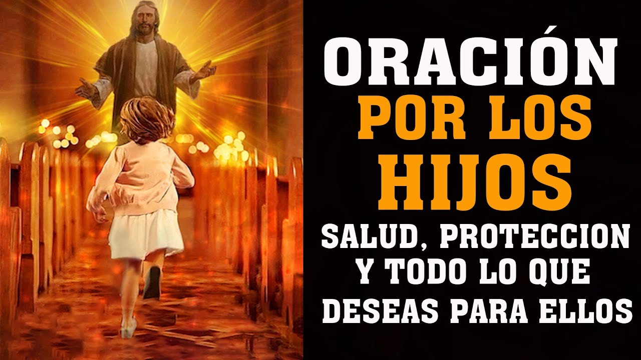ORACIÓN POR LOS HIJOS, PARA QUE DIOS SIEMPRE ESTE CON ELLOS, SALUD, PROTECCIÓN Y TODO LO QUE DESEAS
