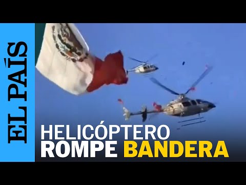 MÉXICO | Un helicóptero rompe Bandera de México con el rotor | EL PAÍS