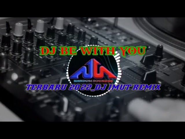 DJ BE WITH YOU || DJ TERBARU 2022_DJ IMUT REMIX #dj #djimut class=