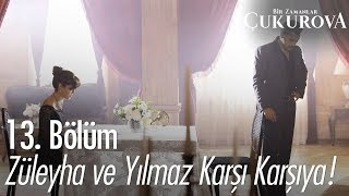 Züleyha ve Yılmaz karşı karşıya! - Bir Zamanlar Çukurova 13. Bölüm