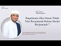 BAGAIMANA JIKA IMAM TIDAK NIAT BERJAMAAH KETIKA SHOLAT BERJAMAAH - Al Habib Ali Baharun