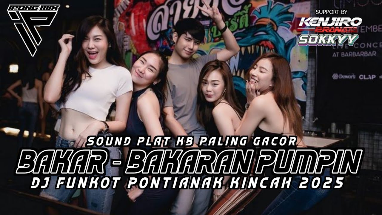 BAKARIN PUMPIN ‼️ DJ FUNKOT PONTIANAK 2025 BAKAR BAKAR Ft KENJIRO X SOKKYY