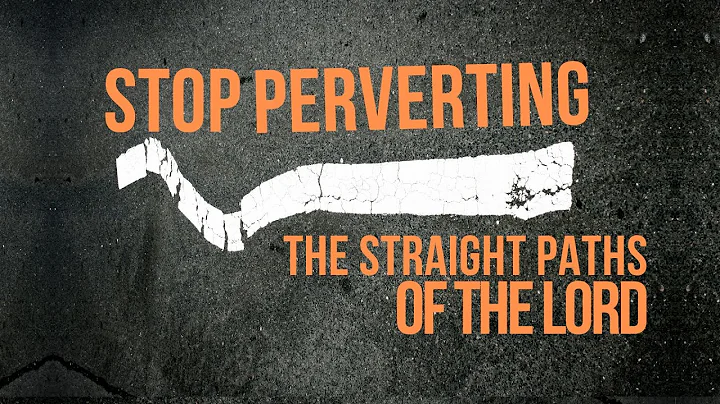 Stop Perverting the Straight Paths of the Lord! #B...