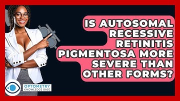 Is Autosomal Recessive Retinitis Pigmentosa More Severe Than Other Forms? - Optometry Knowledge Base