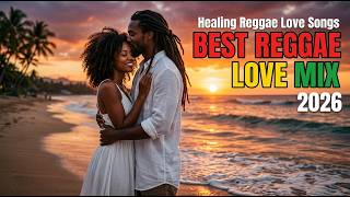 BEST REGGAE LOVE SONGS 2026 🔥 Smooth Romantic Reggae Mix That Feels Like Paradise
