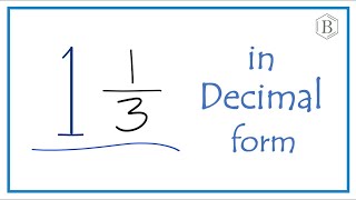 Write the Fraction  1  1/3   as a Decimal  (One and One-Third)