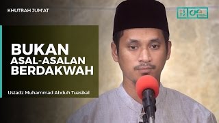 Khutbah Jum'at : Bukan Asal-asalan Berdakwah - Ustadz M Abduh Tuasikal