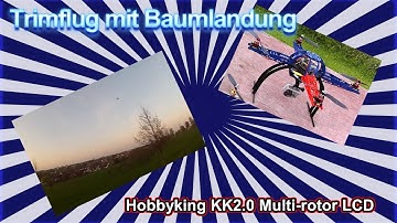 Trimflug mit Baumlandung Hobbyking KK 2.0 Multi-Rotor LCD) CRASH
