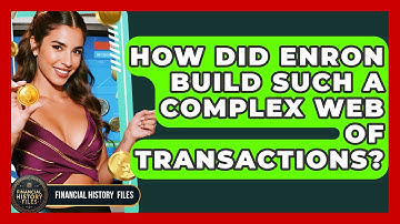 How Did Enron Build Such A Complex Web Of Transactions? - Financial History Files