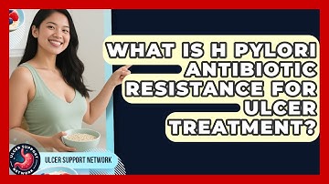 What Is H Pylori Antibiotic Resistance For Ulcer Treatment? - Ulcer Support Network