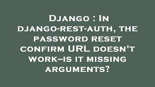 Django : In django-rest-auth, the password reset confirm URL doesn't work--is it missing arguments?