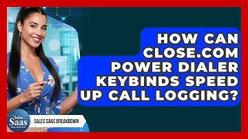 How Can Close.com Power Dialer Keybinds Speed Up Call Logging? - Sales Saas Breakdown