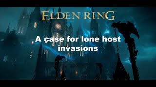 Making a case for Lone Host Invasions in Elden Ring @ravenofash9234