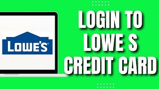 How To Login to Lowe's Credit Card Account (New & Easy 2023)