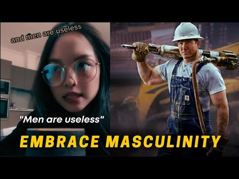 Embrace Masculinity (Men are useless)