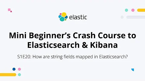 How are string fields mapped in Elasticsearch? - S1E20: Mini Beginner's Crash Course