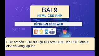 Bài 9: PHP cơ bản – Gửi dữ liệu từ Form HTML lên PHP, lệnh if else và vòng lặp for