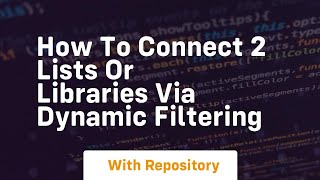 How to connect 2 lists or libraries via dynamic filtering