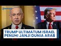 Trump 'Ultimatum' Israel & Pilih Penuhi Janji ke Negara-negara Arab: akan Hilangkan Semua Dukungan