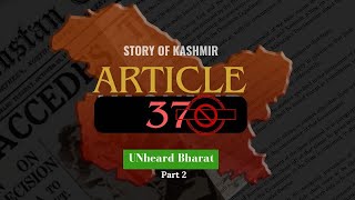 Article 370 - The Special Autonomy of Jammu and Kashmir | Unheard Bharat | Part 2