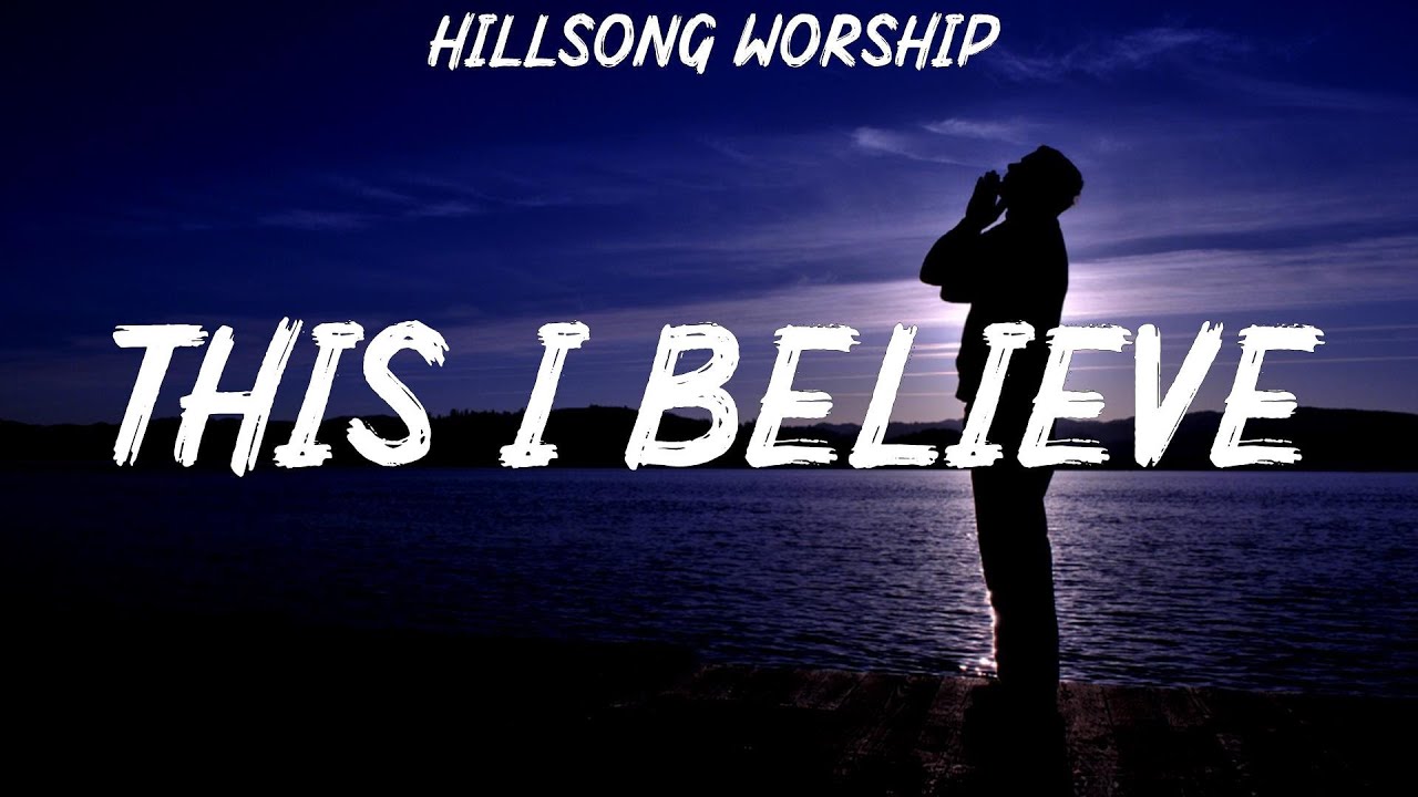 Hillsong Worship - This I Believe (Lyrics) Chris Tomlin, for KING