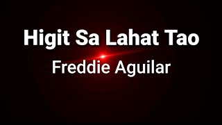 Higit Sa Lahat Tao ( lyrics ) - Freddie Aguilar