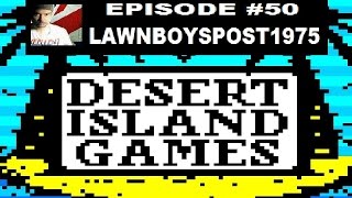 DESERT ISLAND GAMES #50 - LAWNBOYSPOST1975