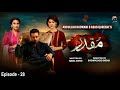 Muqaddar - Episode 28 || English Subtitles || 24th August 2020 - HAR PAL GEO