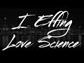 I fing love science uncensored