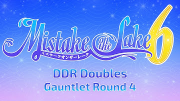 Mistake on the Lake 6: DDR Doubles - Gauntlet Round 4