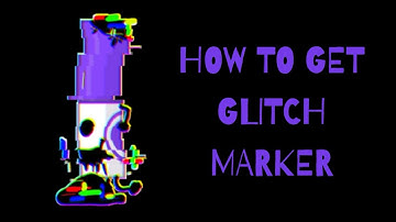How To Get Glitch Marker